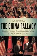 THE CHINA FALLACY  HOW THE U.S. CAN BENEFIT FROM CHINA'S RISE AND AVOID ANOTHER COLD WAR