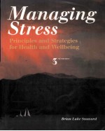 MANAGING STRESS:PRINCIPLES AND STRATEGIES FOR HEALTH AND WELL-BEING THIRD EDITION