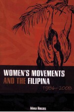 WOMEN'S MOVEMENTS AND THE FILIPINA 1986-2008