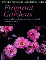 FRAGRANT GARDENS:HOW TO SELECT AND MAKE THE MOST OF SCENTED FLOWERS AND LEAVES