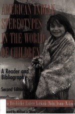 AMERICAN INDIAN STEREOTYPES IN THE WORLD OF CHILDREN A READER AND BIBLIOGRAPHY 2ND EDITION