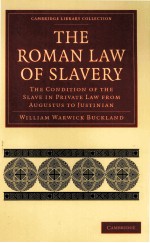 THE ROMAN LAW OF SLAVERY  THE CONDITION OF THE SLAVE IN PRIVATE LAW FROM AUGUSTUS TO JUSTINIAN