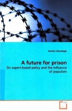 A FUTURE FOR PRISON ON EXPERT BASED POLICY AND THE INFLLUENCE OF POPULISM