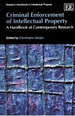 CRIMINAL ENFORCEMENT OF INTELLECTUAL PROPERTY  A HANDBOOK OF CONTEMPORARY RESEARCH