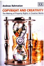 COPYRIGHT AND CREATIVITY THE MAKING OF PROPERTY RIGHTS IN CREATIVE WORKS