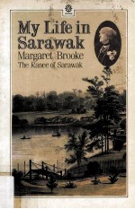 MY LIFE IN SARA WAK:MARGARET BROOKE THE RANEE OF SARAWAK