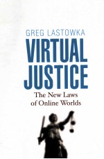 VIRTUAL JUSTICE  THE NEW LAWS OF ONLINE WORLDS