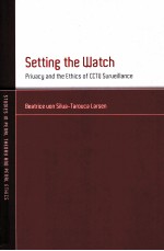 SETTING THE WATCH  PRIVACY AND THE ETHICS OF CCTV SURVEILLANCE