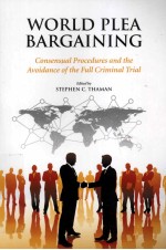 WORLD PLEA BARGAINING CONSENSUAL PROCEDURES AND THE AVIDANCE OF THE FULL CRIMINAL TRIAL