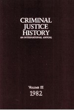 CRIMINAL JUSTICE HISTORY  AN INTERNATIONAL ANNUAL  VOLUME III