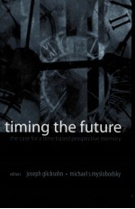 Timing the future the case for a time-based prospective memory