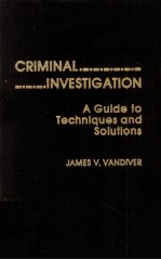 CRIMINAL INVESTIGATION  A GUIDE TO TECHNIQUES AND SOLUFIONS