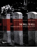 THE WILL TO KILL  MAKING SENSE OF SENSELESS MURDER  FOURTH EDITION