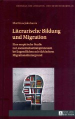 Literarische Bildung und Migration: eine empirische Studie zu Lesesozialisationsprozessen bei Jugend