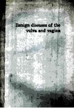 BENIGN DISEASES OF THE VULVA AND VAGINA