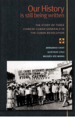 Our History is still being written:the Story of three chinese-cuban generals in the cuban revolution