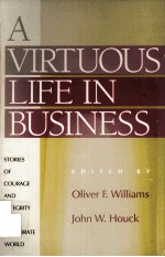 A Virtuous life in business stories of courage and integrity in the corporate world