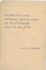 EXTRACTIVE AND PHYSICAL METALLURGY OF PLUTONIUM AND ITS ALLOYS