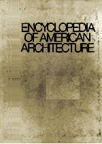 ENCYCLOPEDIA OF AMERICAN ARCHITECTURE