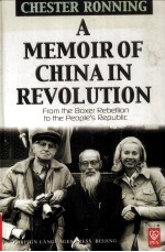 A MEMOIR OF CHINA IN REVOLUTION:FROM THE BOXER REBELLION TO THE PEOPLE'S REPUBLIC