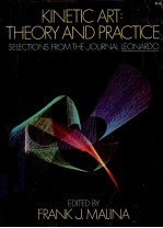 KINETIC ART THEORY AND PRACTICE SELECTIONS FROMTHE JOURNAL LEONARDO