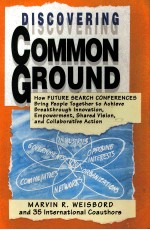 Discovering common ground  how future search conferences bring people together to achieve breakthrog