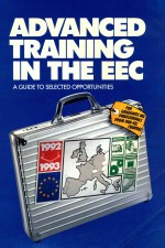 ADVANCED TRAINING IN THE EEC  A GUIDE TO SELECTED OPPORTUNITIES  1992-1993