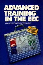 ADVANCED TRAINING IN THE EEC  A GUIDE TO SELECTED OPPORTUNITIES  1990-1991