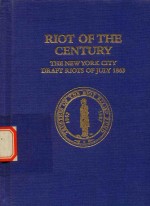 Riot of The Century The new Yourk City Darft Riots of July 1863