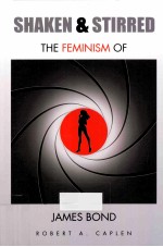 SHAKEN & STIRRED THE FEMINISM OF JAMES BOND