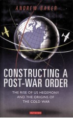 CONSTRUCTING A POST-WAR ORDER  THE RISE OF US HEGEMONY AND THE ORIGINS OF THE COLD WAR