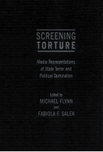 SCREENING TORTURE  MEDIA REPRESENTATIONS OF STATE TERROR AND POLITICAL DOMINATION