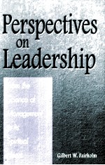 PERSPECTIVE ON LEADERSHIP:FROM THE SCIENCE OF MANAGEMENT TO ITS SPIRITUAL HEART