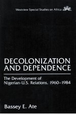 DECOLONIZATION AND DEPENDENCE  THE DEVELOPMENT OF NIGERIAN-U.S. RELATIONS