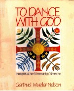 TO DANCE WITH GOD:FAMILY RITUAL AND COMMUNITY CELEBRATION