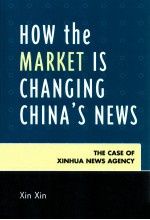 HOW THE MARKET IS CHANGING CHINA'S NEWS  THE CASE OF XINHUA NEWS AGENCY