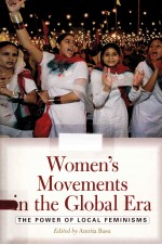 WOMEN'S MOVEMENTS IN THE GLOBAL ERA THE POWER OF LOCAL FEMINISMS