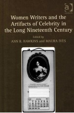 WOMEN WRITERS AND THE ARTIFACTS OF CELEBRITY IN THE LONG NINETEENTH CENTRUY