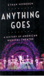 ANYTHING GOES A HISTORY OF  AMERICAN MUSICAL THEATRE