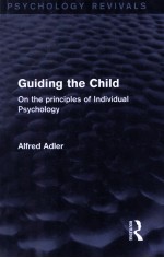 GUIDING THE CHILD ON THE PRINCIPLES OF INDIVIDUAL PSYCHOLOGY