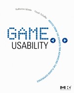 Game usability : advancing the player experience