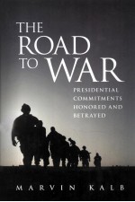 THE ROAD TO WAR  PRESIDENTIAL COMMITMENTS HONORED AND BETRAYED