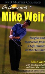 ON COURSE WITH MIKE WEIR  INSIGHTS AND INSTRUCTION FROM A LEFT-HANDER ON THE PGA TOUR