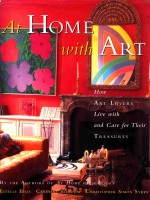 AT HOME WITH ART  HOW ART LOVERS LIVE WITH AND CARE FOR THEIR TREASURES