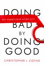 DOING BAD BY DOING GOOD  WHY HUMANITARIAN ACTION FAILS