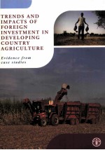 TRENDS AND IMPACTS OF FOREIGN INVESTMENT IN DEVELOPING COUNTRY AGRICULTURE EVIDENCE FROM CASE STUDIE