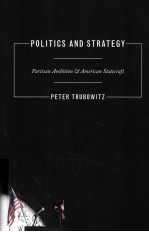 POLITICS AND STRATEGY  PARTISAN AMBITION AND AMERICAN STATECRAFT