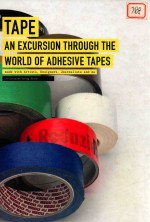 TAPE  AN EXCURSION THROUGH THE WORLD OF ADHESIVE TAPES