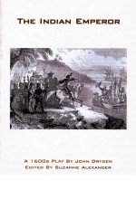 THE INDIAN EMPEROR：A DRAMATIC RHYME PLAY BY JOHN DRYDEN