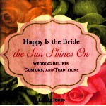 HAPPY IS THE BRIDE THE SUN SHINES ON:WEDDING BELIEFS